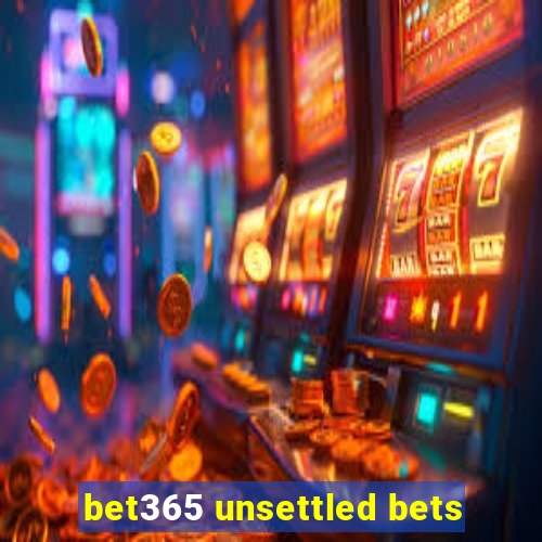 bet365 unsettled bets